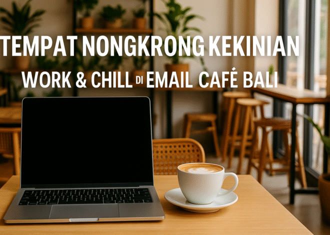 Tempat Nongkrong Kekinian – Work & Chill di Email Café Bali
