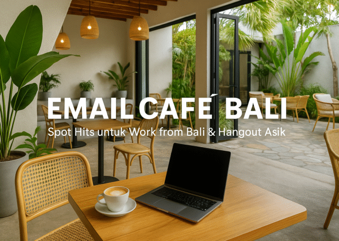 Email Cafe Bali – Spot Hits untuk Work from Bali & Hangout Asik